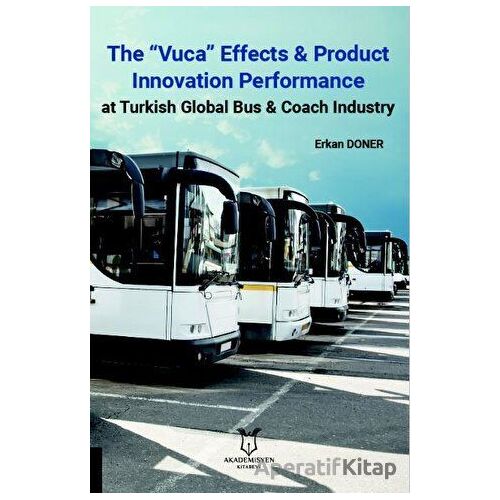 The “Vuca” Effects & Product Innovation Performance At Turkish Global Bus, Coach Industry