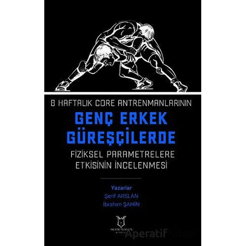 8 Haftalık Core Antrenmanlarının Genç Erkek Güreşçilerde Fiziksel Parametrelere Etkisinin İncelenmes