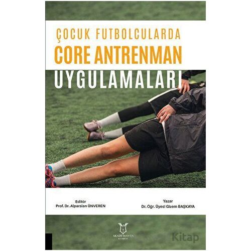 Çocuk Futbolcularda Core Antrenman Uygulamaları - Gizem BAŞKAYA - Akademisyen Kitabevi