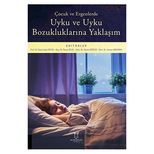 Çocuk ve Ergenlerde Uyku ve Uyku Bozukluklarına Yaklaşım - Kolektif - Akademisyen Kitabevi