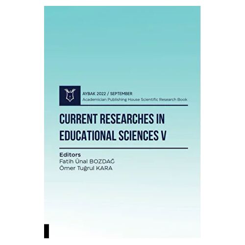 Current Researches in Educational Sciences V - Aybak 2022 Eylül - Kolektif - Akademisyen Kitabevi