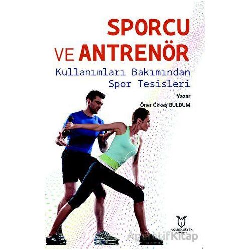 Sporcu ve Antrenör Kullanımları Bakımından Spor Tesisleri - Öner Ökkeş Buldum - Akademisyen Kitabevi