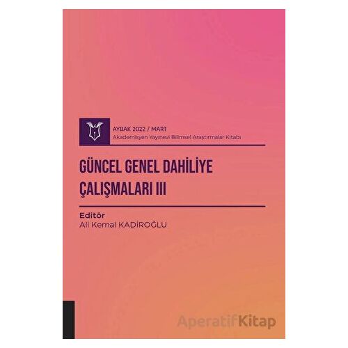Güncel Genel Dahiliye Çalışmaları3 ( AYBAK 2022 Mart ) - Ali Kemal Kadiroğlu - Akademisyen Kitabevi