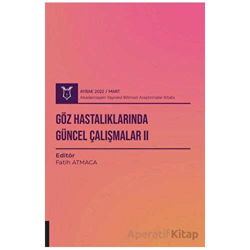 Göz Hastalıklarında Güncel Çalışmalar II ( AYBAK 2022 Mart ) - Kolektif - Akademisyen Kitabevi