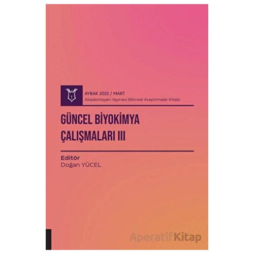 Güncel Biyokimya Çalışmaları 3 ( AYBAK 2022 Mart ) - Doğan Yücel - Akademisyen Kitabevi