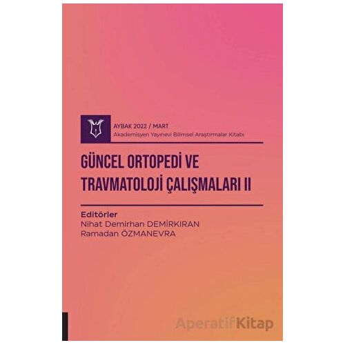 Güncel Ortopedi ve Travmatoloji Çalışmaları 2 ( AYBAK 2022 Mart )