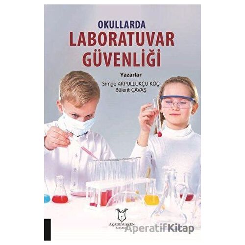 Okullarda Laboratuvar Güvenliği - Simge Akpullukçu Koç - Akademisyen Kitabevi