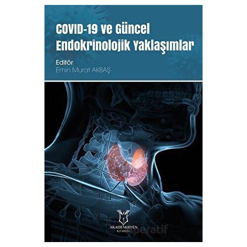 COVID-19 ve Güncel Endokrinolojik Yaklaşımlar - Kolektif - Akademisyen Kitabevi