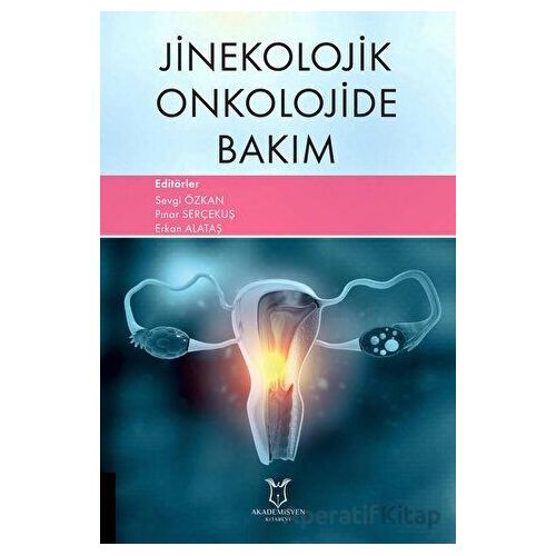 Jinekolojik Onkolojide Bakım - Pınar Serçekuş - Akademisyen Kitabevi