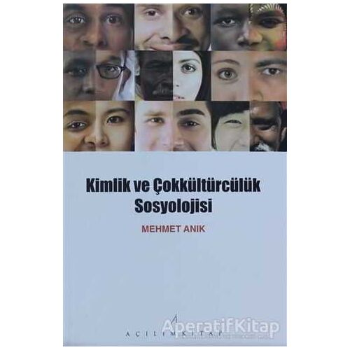 Kimlik ve Çokkültürcülük Sosyolojisi - Mehmet Anık - Açılım Kitap