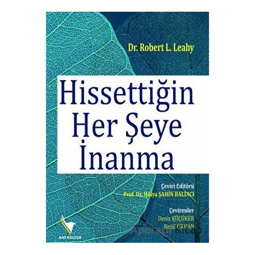 Hissettiğin Her Şeye İnanma - Robert L. Leahy - Anı Yayıncılık