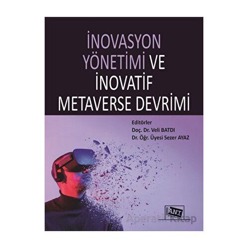 İnovasyon Yönetimi Ve İnovatif Metaverse Devrimi - Veli Batdı - Anı Yayıncılık