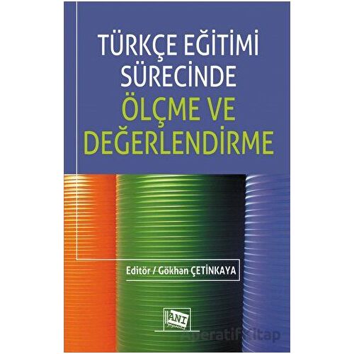 Türkçe Eğitimi Sürecinde Ölçme ve Değerlendirme - Gökhan Çetinkaya - Anı Yayıncılık