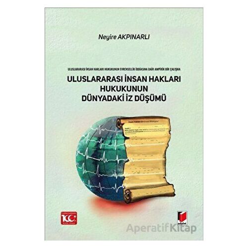 Uluslararası İnsan Hakları Hukukunun Dünyadaki İz Düşümü - Neyire Akpınarlı - Adalet Yayınevi