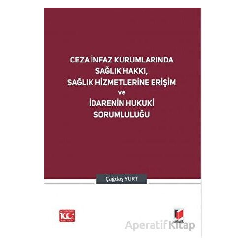 Ceza İnfaz Kurumlarında Sağlık Hakkı, Sağlık Hizmetlerine Erişim ve İdarenin Hukuki Sorumluluğu