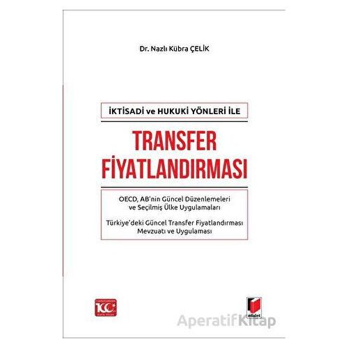 İktisadi ve Hukuki Yönleri ile Transfer Fiyatlandırması - Nazlı Kübra Çelik - Adalet Yayınevi