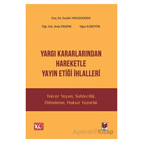 Yargı Kararlarından Hareketle Yayın Etiği İhlalleri - Seçkin Yavuzdoğan - Adalet Yayınevi