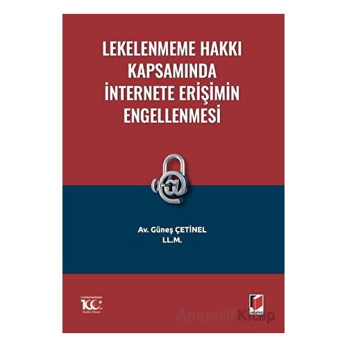 Lekelenmeme Hakkı Kapsamında İnternete Erişimin Engellenmesi - Güneş Çetinel - Adalet Yayınevi