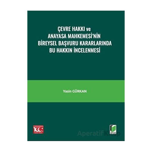 Çevre Hakkı ve Anayasa Mahkemesi’nin Bireysel Başvuru Kararlarında Bu Hakkın İncelenmesi