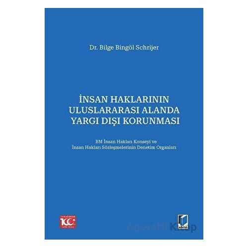 İnsan Haklarının Uluslararası Alanda Yargı Dışı Korunması - Bilge Bingöl Schrijer - Adalet Yayınevi