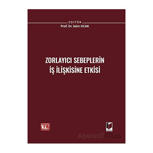 Zorlayıcı Sebeplerin İş İlişkisine Etkisi - Saim Ocak - Adalet Yayınevi