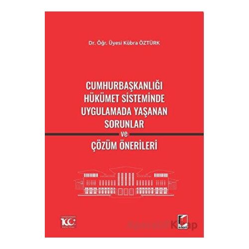 Cumhurbaşkanlığı Hükümet Sisteminde Uygulamada Yaşanan Sorunlar ve Çözüm Önerileri