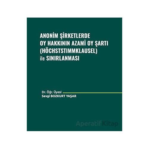 Anonim Şirketlerde Oy Hakkının Azami Oy Şartı (Höchststımmklausel) ile Sınırlanması