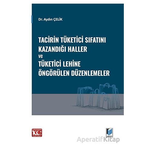 Tacirin Tüketici Sıfatını Kazandığı Haller ve Tüketici Lehine Öngörülen Düzenlemeler