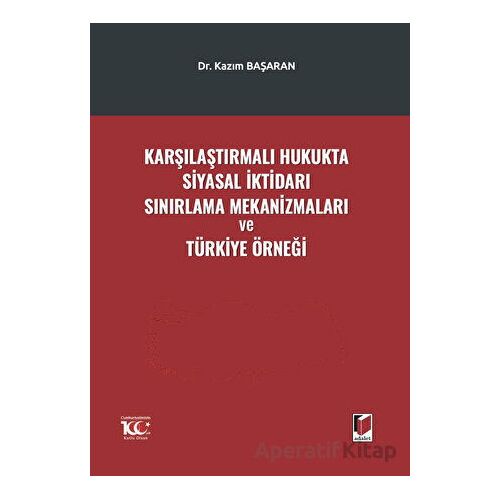 Karşılaştırmalı Hukukta Siyasal İktidarı Sınırlama Mekanizmaları ve Türkiye Örneği