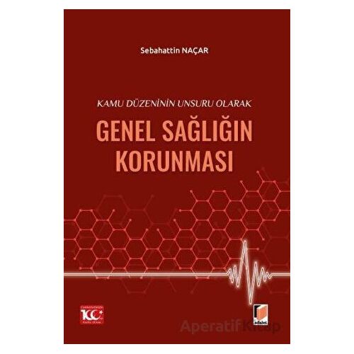 Kamu Düzeninin Unsuru Olarak Genel Sağlığın Korunması - Sebahattin Naçar - Adalet Yayınevi