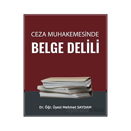 Ceza Muhakemesinde Belge Delili - Mehmet Saydam - Adalet Yayınevi
