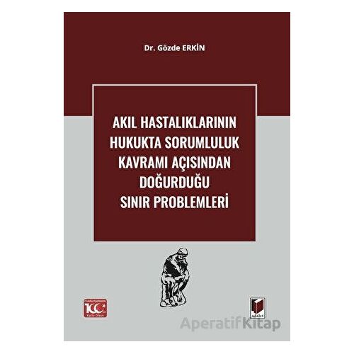 Akıl Hastalıklarının Hukukta Sorumluluk Kavramı Açısından Doğurduğu Sınır Problemleri