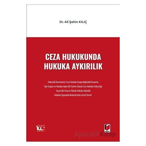 Ceza Hukukunda Hukuka Aykırılık - Ali Şahin Kılıç - Adalet Yayınevi