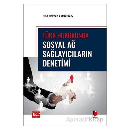 Türk Hukukunda Sosyal Ağ Sağlayıcıların Denetimi - Neriman Betül Kılıç - Adalet Yayınevi