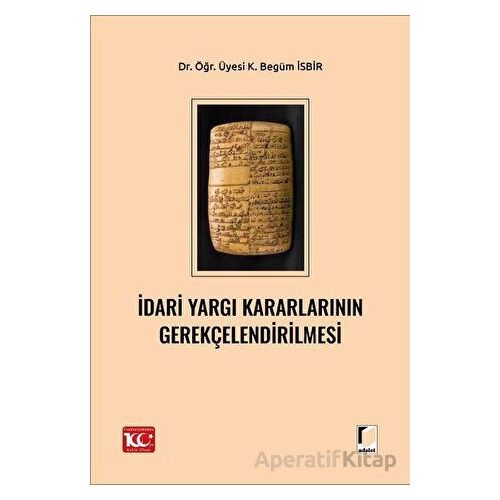 İdari Yargı Kararlarının Gerekçelendirilmesi - K. Begüm İsbir - Adalet Yayınevi