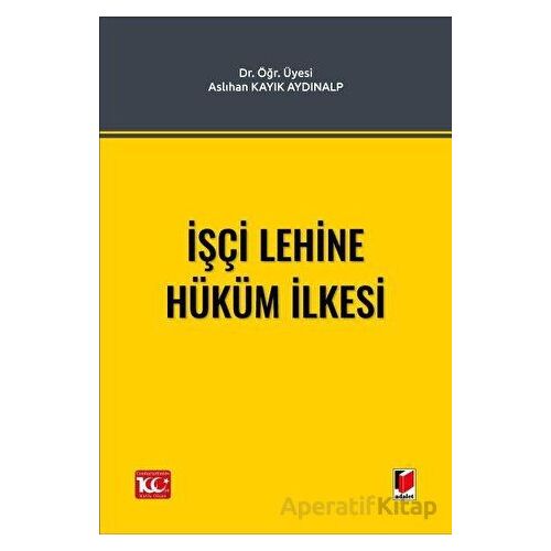 İşçi Lehine Hüküm İlkesi - Aslıhan Kayık Aydınalp - Adalet Yayınevi