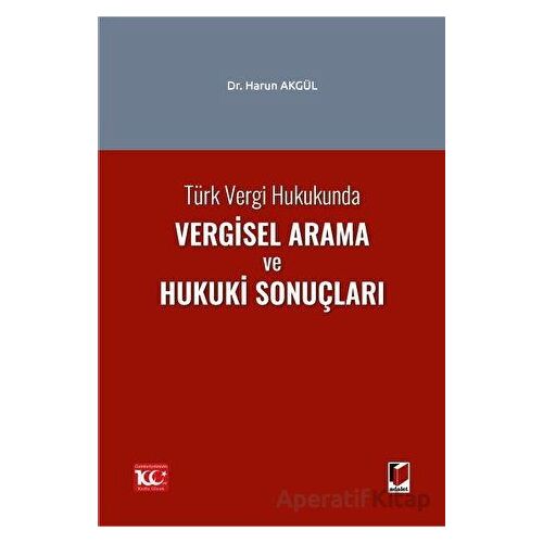 Türk Vergi Hukukunda Vergisel Arama ve Hukuki Sonuçları - Harun Akgül - Adalet Yayınevi