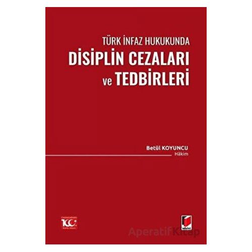 Türk İnfaz Hukukunda Disiplin Cezaları ve Tedbirleri - Betül Koyuncu - Adalet Yayınevi