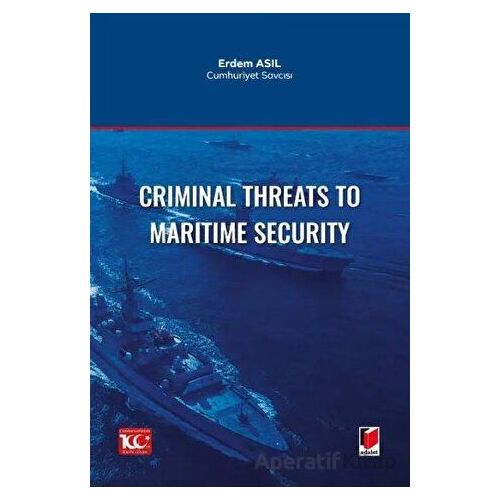 Criminal Threats to Maritime Security - Erdem Asıl - Adalet Yayınevi