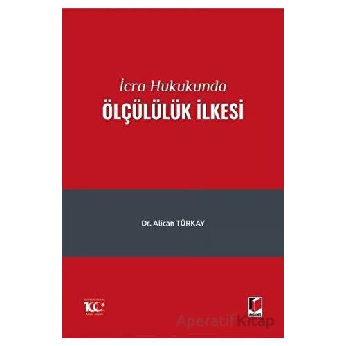 İcra Hukukunda Ölçülülük İlkesi - Alican Türkay - Adalet Yayınevi