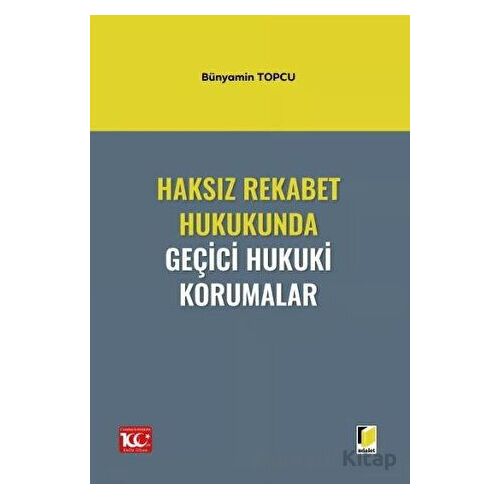 Haksız Rekabet Hukukunda Geçici Hukuki Korumalar - Bünyamin Topcu - Adalet Yayınevi