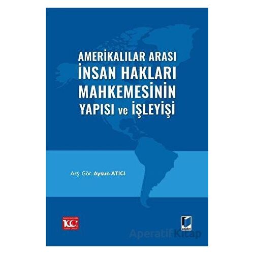 Amerikalılar Arası İnsan Hakları Mahkemesinin Yapısı ve İşleyişi - Aysun Atıcı - Adalet Yayınevi