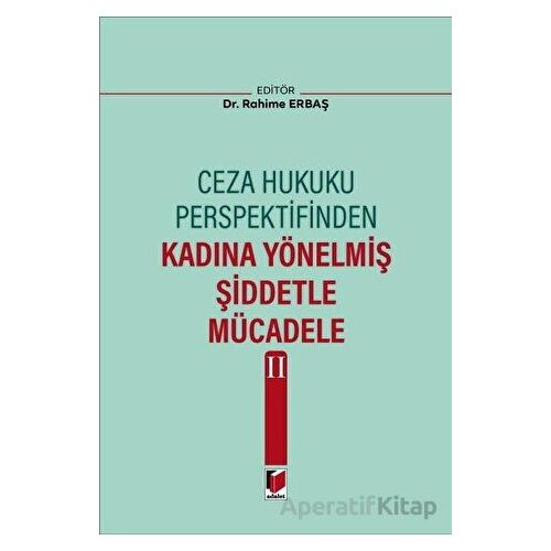 Ceza Hukuku Perspektifinden Kadına Yönelmiş Şiddetle Mücadele II - Rahime Erbaş - Adalet Yayınevi