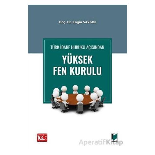 Türk İdare Hukuku Açısından Yüksek Fen Kurulu - Engin Saygın - Adalet Yayınevi