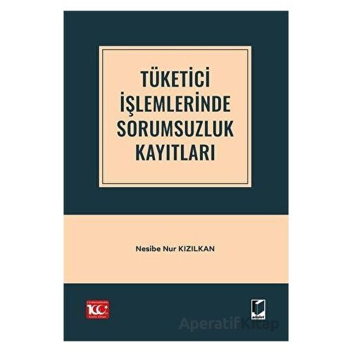 Tüketici İşlemlerinde Sorumsuzluk Kayıtları - Nesibe Nur Kızılkan - Adalet Yayınevi