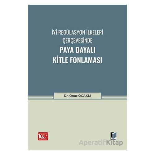 İyi Regülasyon İlkeleri Çerçevesinde Paya Dayalı Kitle Fonlaması - Onur Ocaklı - Adalet Yayınevi