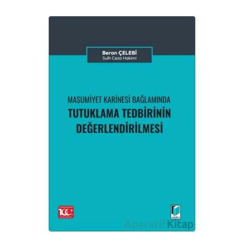 Masumiyet Karinesi Bağlamında Tutuklama Talebinin Değerlendirilmesi - Beran Çelebi - Adalet Yayınevi