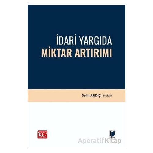 İdari Yargıda Miktar Artırımı - Selin Ardıç - Adalet Yayınevi