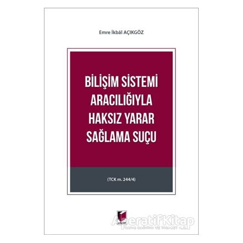 Bilişim Sistemi Aracılığıyla Haksız Yarar Sağlama Suçu - Emre İkbal Açıkgöz - Adalet Yayınevi