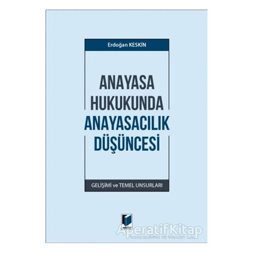 Anayasa Hukukunda Anayasacılık Düşüncesi - Erdoğan Keskin - Adalet Yayınevi